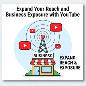 Expand Your Reach and Business Exposure with YouTube